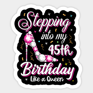 Stepping Into My 45Th Birthday Like A Queen Happy Bday To Me Sticker